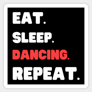 Eat Sleep Dancing Repeat Magnet